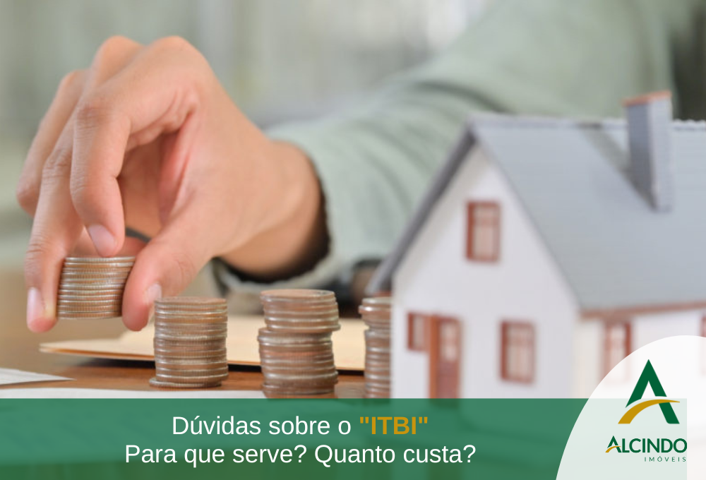 Dúvidas sobre o ITBI. Para que serve? Quanto custa?